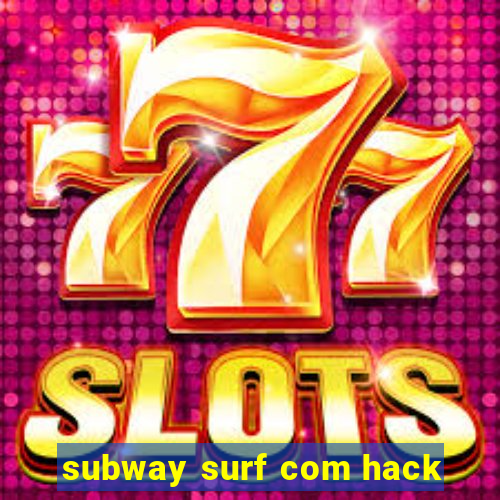 subway surf com hack